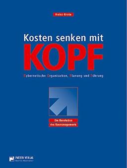 Kostensenken mit Kopf: Kybernetische Organisation Planung und Führung. Die Revolution des Baumanagements