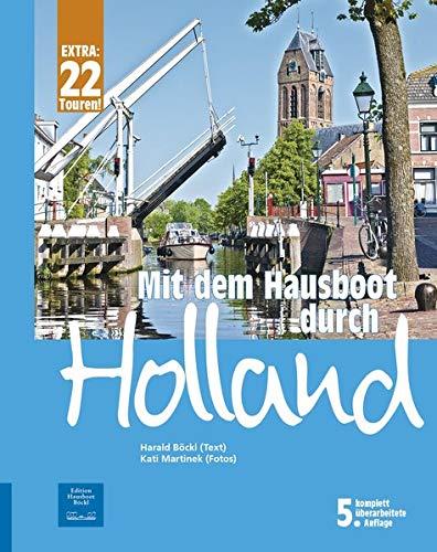 Mit dem Hausboot durch Holland: Die Friesische Seenplatte und der Großraum Amsterdam. Mit 22 Bootstouren durch die Niederlande. 5. überarbeitete Auflage mit ONLINE-UPDATE