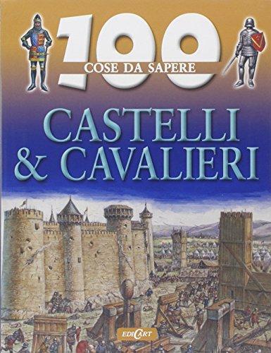 Castelli e cavalieri (100 cose da sapere)