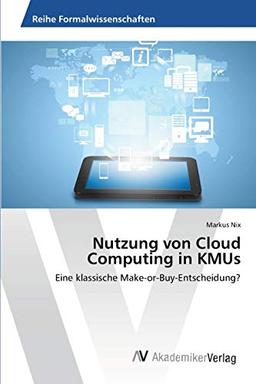 Nutzung von Cloud Computing in KMUs: Eine klassische Make-or-Buy-Entscheidung?