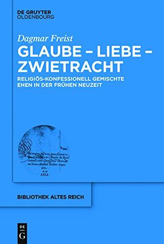 bibliothek altes Reich: Glaube -  Liebe - Zwietracht: Religiös-konfessionell gemischte Ehen in der Frühen Neuzeit