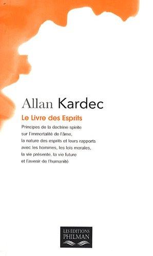 Le livre des esprits : principes de la doctrine spirite sur l'immortalité de l'âme, la nature des esprits et leurs rapports avec les hommes, les lois morales, la vie présente, la vie future et l'avenir de l'humanité : selon l'enseignement donné par les...