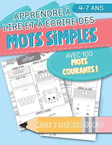 Apprendre à lire et à écrire des mots simples: avec 100 mots courants ! Cahier d'exercices éducatif: 4-7 ans