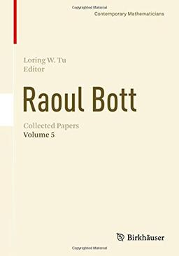 Raoul Bott: Collected Papers: Volume 5 (Contemporary Mathematicians)