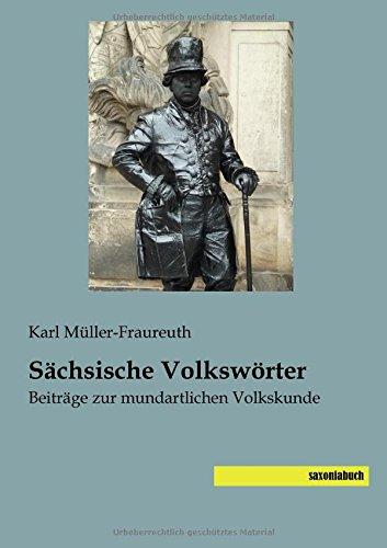 Saechsische Volkswoerter: Beitraege zur mundartlichen Volkskunde