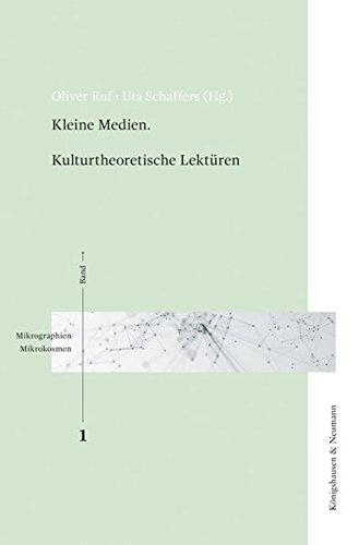 Kleine Medien. Kulturtheoretische Lektüren (Mikrographien / Mikrokosmen)