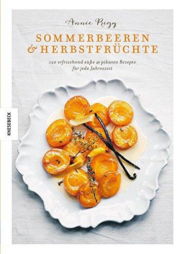 Sommerbeeren & Herbstfrüchte: 120 erfrischend süße & pikante Rezepte für jede Jahreszeit