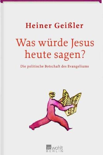 Was würde Jesus heute sagen?: Die politische Botschaft des Evangeliums