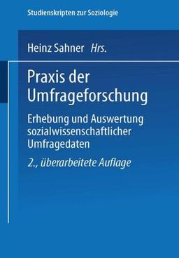 Praxis der Umfrageforschung (Studienskripten zur Soziologie)