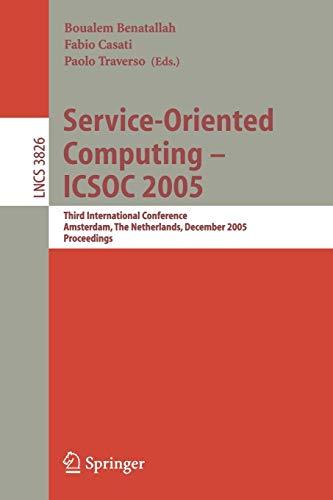 Service-Oriented Computing - ICSOC 2005: Third International Conference, Amsterdam, The Netherlands, December 12-15, 2005, Proceedings (Lecture Notes in Computer Science, Band 3826)