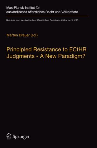 Principled Resistance to ECtHR Judgments - A New Paradigm? (Beiträge zum ausländischen öffentlichen Recht und Völkerrecht, Band 285)