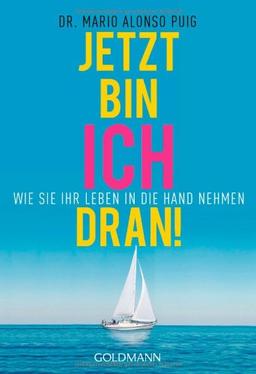 Jetzt bin ich dran!: Wie Sie Ihr Leben in die Hand nehmen