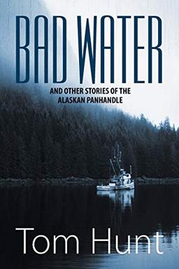 Bad Water and Other Stories of the Alaskan Panhandle