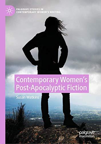 Contemporary Women’s Post-Apocalyptic Fiction (Palgrave Studies in Contemporary Women’s Writing)