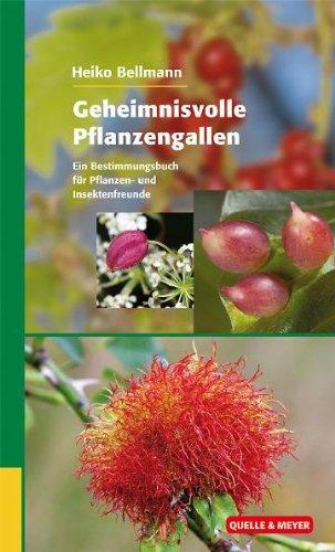 Geheimnisvolle Pflanzengallen: Ein Bestimmungsbuch fÃ1/4r Pflanzen- und Insektenfreunde