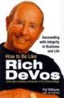 How to Be Like Rich Devos: Succeeding with Integrity in Business and Life