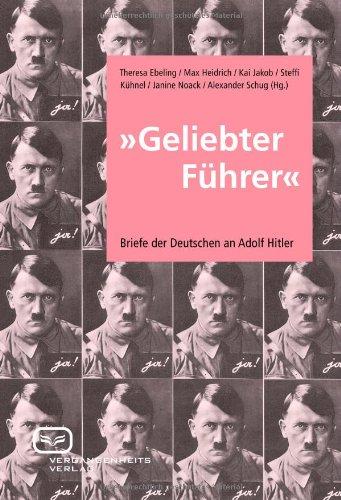 Geliebter Führer: Briefe der Deutschen an Adolf Hitler