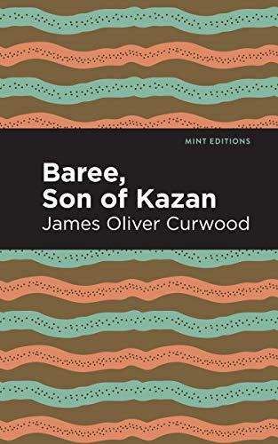 Baree, Son of Kazan: A Child of the Forest (Mint Editions (Grand Adventures))