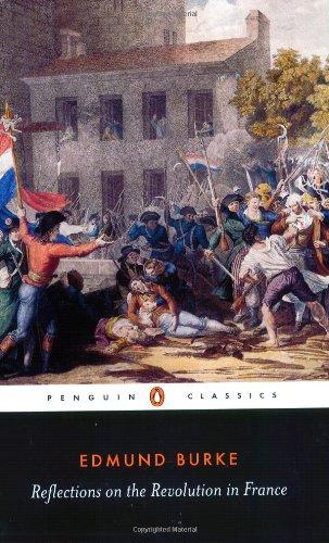 Reflections on the Revolution in France: And on the Proceedings in Certain Societies in London Relative to That Event (Penguin Classics)