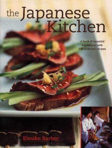 The Japanese Kitchen: A Book of Essential Ingredients with 200 Authentic Recipes