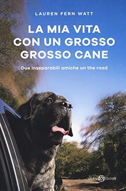 La mia vita con un grosso grosso cane. Due inseparabili amiche on the road (Fuori collana Salani)