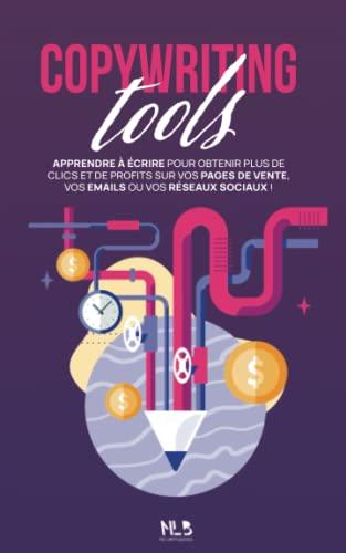 Copywriting Tools: Écrire des pages de vente pour obtenir plus de clics et de profits sur vos pages de vente, vos emails ou vos réseaux sociaux !