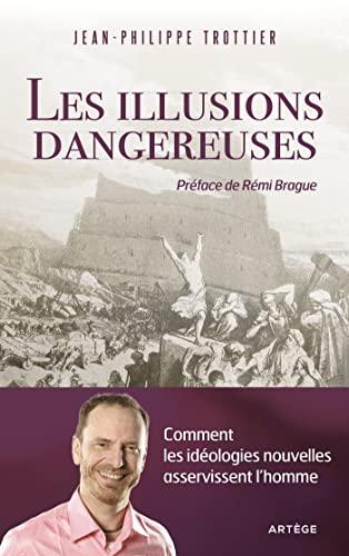 Les illusions dangereuses : comment les idéologies nouvelles asservissent l'homme