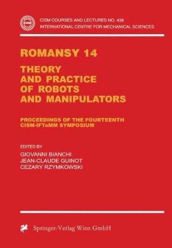 Romansy 14: Theory and Practice of Robots and Manipulators Proceedings of the Fourteenth CISM-IFToMM Symposium (CISM International Centre for Mechanical Sciences)