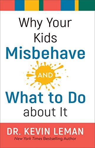 Why Your Kids Misbehave--And What to Do about It