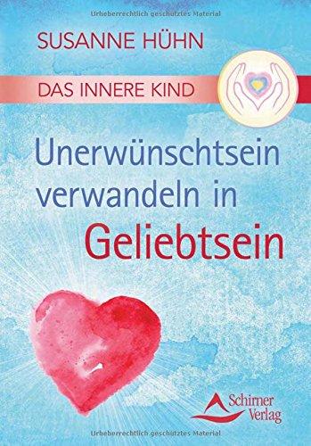 Das Innere Kind - Unerwünschtsein verwandeln in Geliebtsein