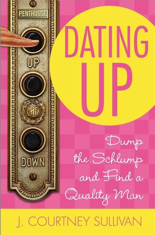 Dating Up: Dump the Schlump and Find a Quality Man