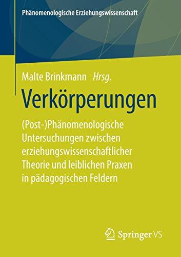 Verkörperungen: (Post-)Phänomenologische Untersuchungen zwischen erziehungswissenschaftlicher Theorie und leiblichen Praxen in pädagogischen Feldern ... Erziehungswissenschaft (9), Band 9)