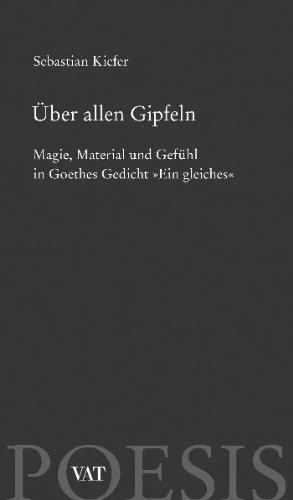 Über allen Gipfeln: Magie, Material und Gefühl in Goethes Gedicht »Ein gleiches«