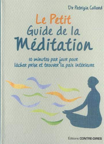 Le petit guide de la méditation : 10 minutes par jour pour lâcher prise et trouver la paix intérieure