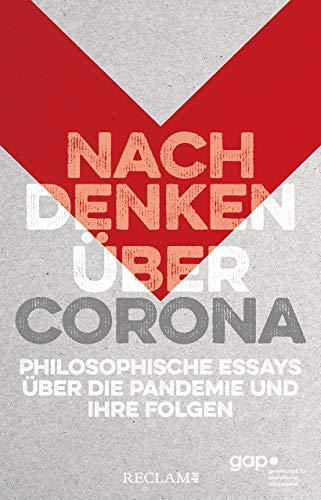 Nachdenken über Corona: Philosophische Essays über die Pandemie und ihre Folgen