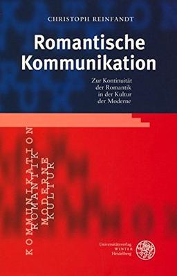 Romantische Kommunikation: Zur Kontinuität der Romantik in der Kultur der Moderne (Anglistische Forschungen)