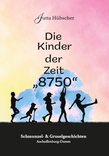 Die Kinder der Zeit "8750": Schmunzel- & Gruselgeschichten Aschaffenburg-Damm: Schmunzel- & Gruselgeschichten Aschaffenburg-Damm