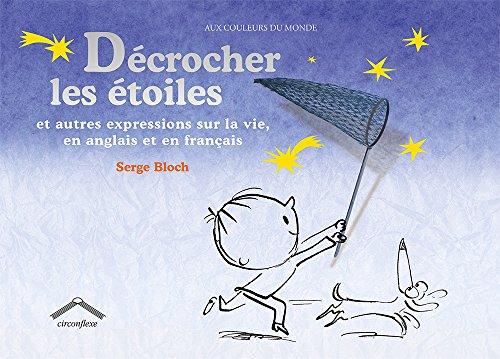 Décrocher les étoiles : et autres expressions sur la vie, en anglais et en français