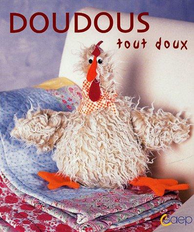 Doudous tout doux : faciles à réaliser : avec patrons