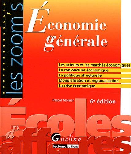 Economie générale : les acteurs et les marchés économiques, la conjoncture économique, la politique structurelle, mondialisation et régionalisation, la crise économique