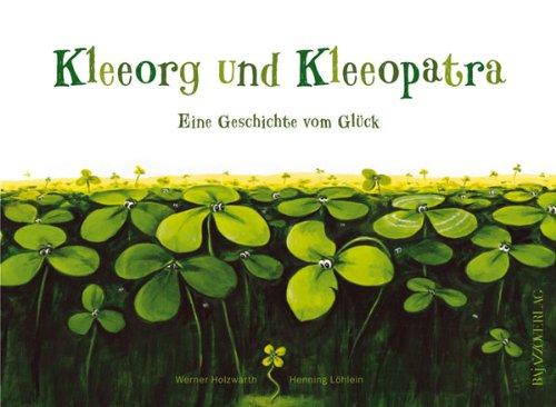 Kleeorg und Kleeopatra: Eine Geschichte vom Glück