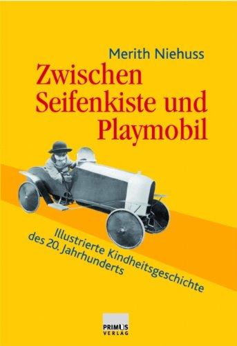 Zwischen Seifenkiste und Playmobil: Illustrierte Kindheitsgeschichte des 20. Jahrhunderts