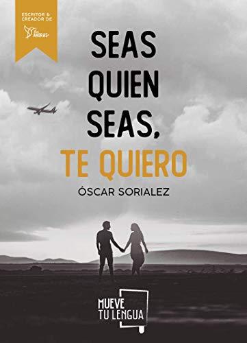 Seas quien seas, te quiero.