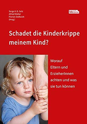 Schadet die Kinderkrippe meinem Kind?: Worauf Eltern und ErzieherInnen achten und was sie tun können