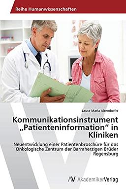 Kommunikationsinstrument „Patienteninformation“ in Kliniken: Neuentwicklung einer Patientenbroschüre für das Onkologische Zentrum der Barmherzigen Brüder Regensburg