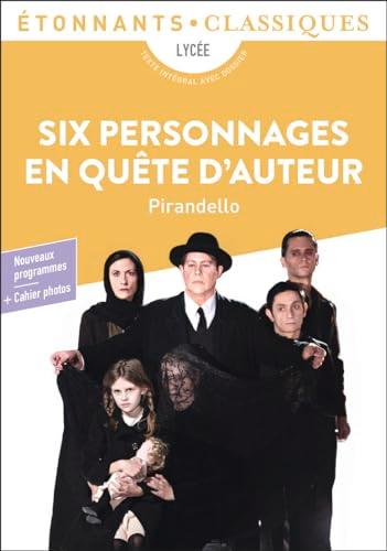 Six personnages en quête d'auteur : lycée, texte intégral avec dossier : nouveaux programmes + cahier photos