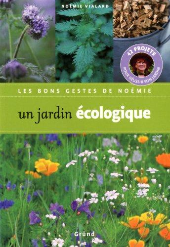 Un jardin écologique : 42 projets pour réussir son jardin