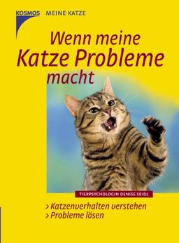 Wenn meine Katze Probleme macht. Katzenverhalten verstehen, Probleme lösen