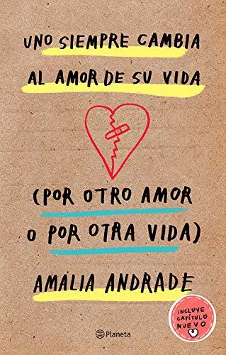 Uno Siempre Cambia Al Amor de Su Vida (Por Otro Amor O Por Otra Vida). Incluye Capatulo Nuevo.: Incluye Capítulo Nuevo / Includes New Chapter