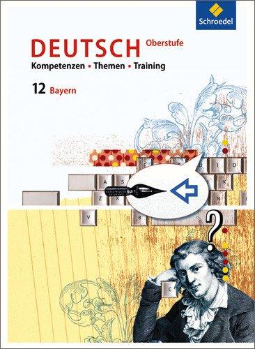 Kompetenzen - Themen - Training - Arbeitsbuch für den Deutschunterricht in der Oberstufe: Ausgabe für Bayern: Schülerband 12